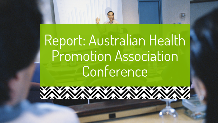 Report from the 2013 Australian Health Promotion Association Conference