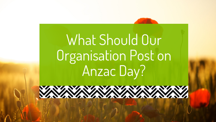 Anzac Day Social Media – What should our organisation post?