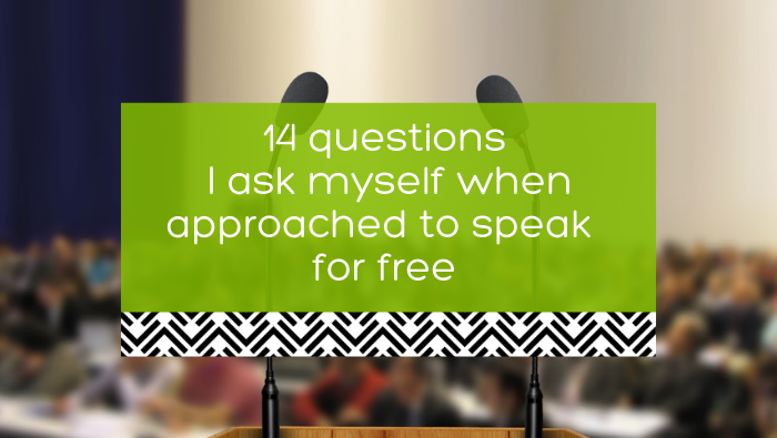 14 questions I ask myself when approached to speak for free